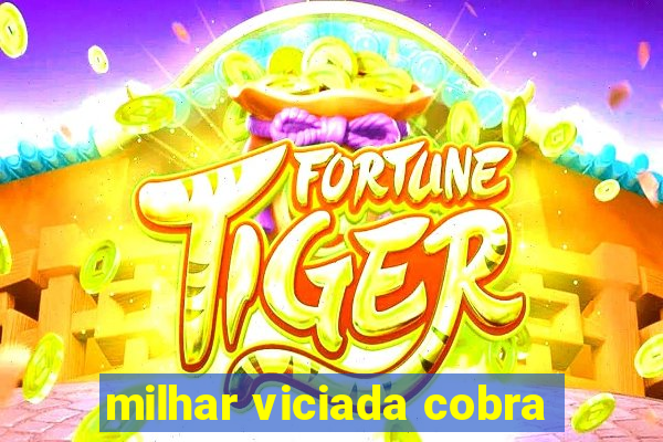 milhar viciada cobra